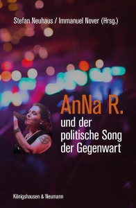 Stefan Neuhaus und Immanuel Nover (Hrsg.): AnNa R. und der politische Song der Gegenwart © Verlag Königshausen & Neumann